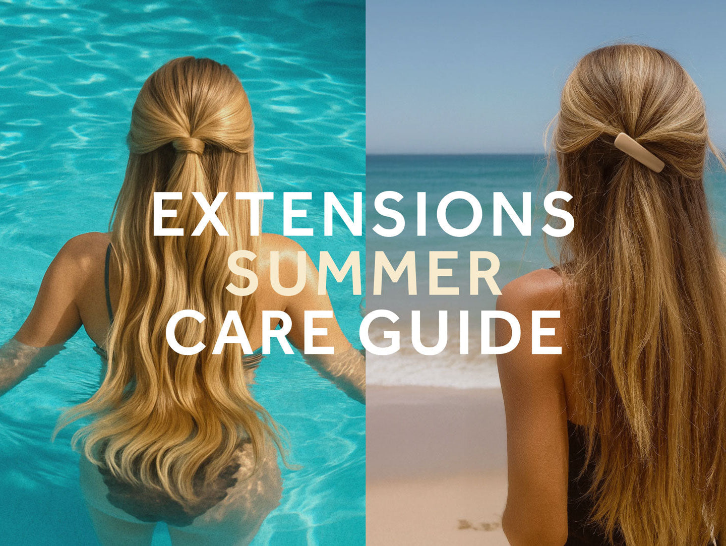 The Ultimate Summer Hair Extensions Care Guide